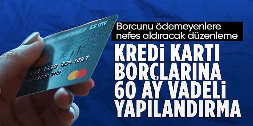 Kredi kartlarında birikmiş borçlara 60 ay vade imkanı