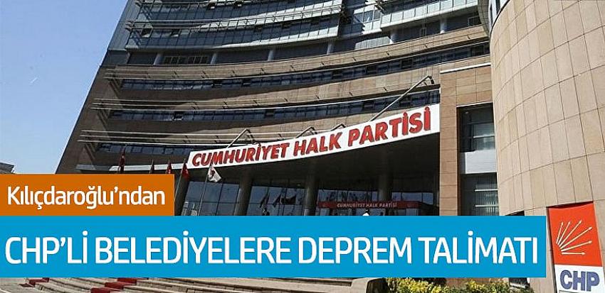 Kılıçdaroğlu'ndan CHP'li belediyelere deprem talimatı 