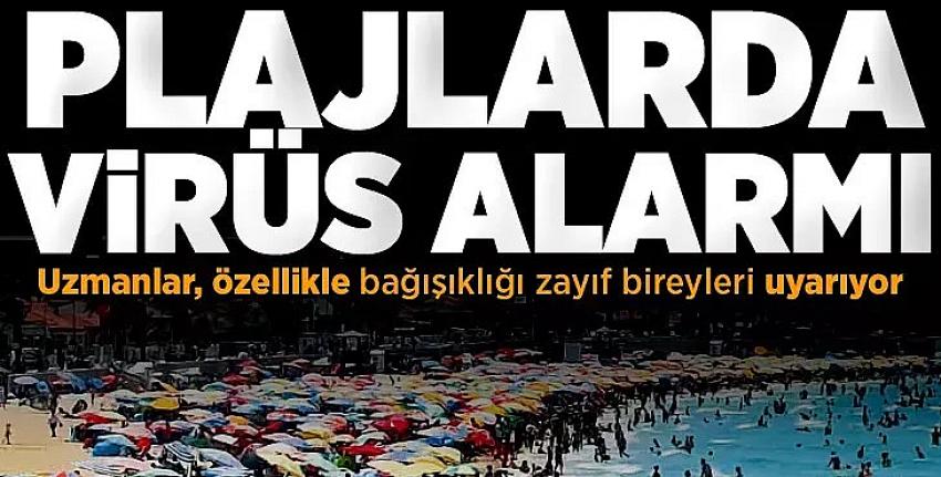 Plajlarda ‘Vibrio’ alarmı! Açık yarayla denize girmeyin