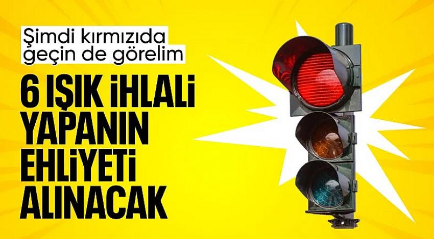 6. kez kırmızı ışık ihlalinde ehliyet iptal edilecek