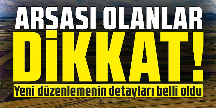 Arsası olanlar dikkat!