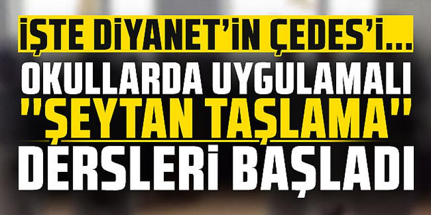 Sınıflarda uygulamalı şeytan taşlama dersi başladı