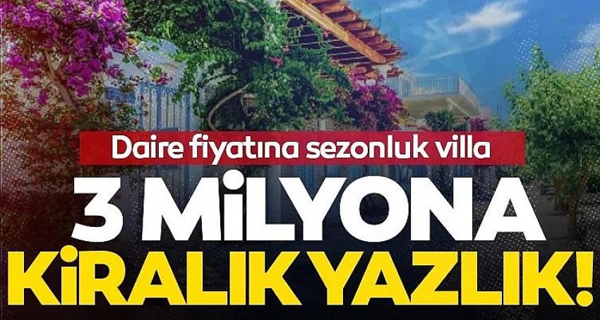 Daire fiyatına sezonluk villa! 3 Milyon TL