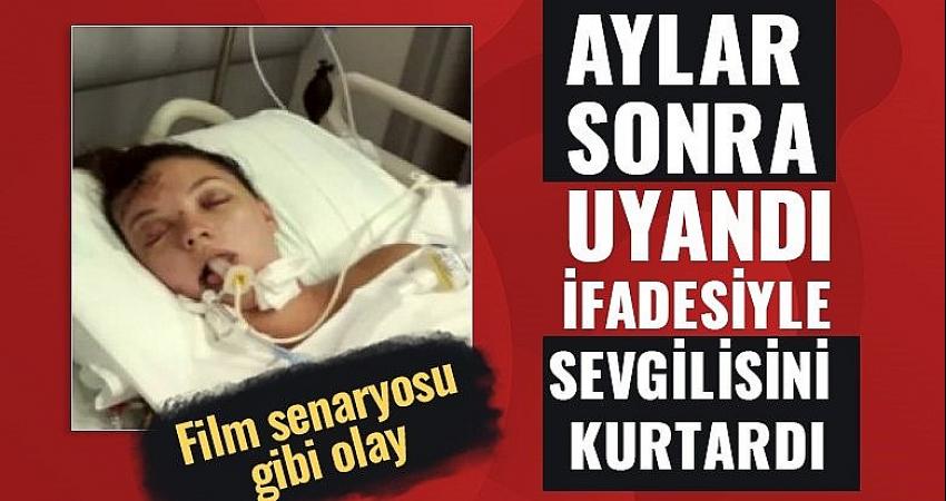 Aylar sonra uyanan kadın ifadesiyle sevgilisini kurtardı