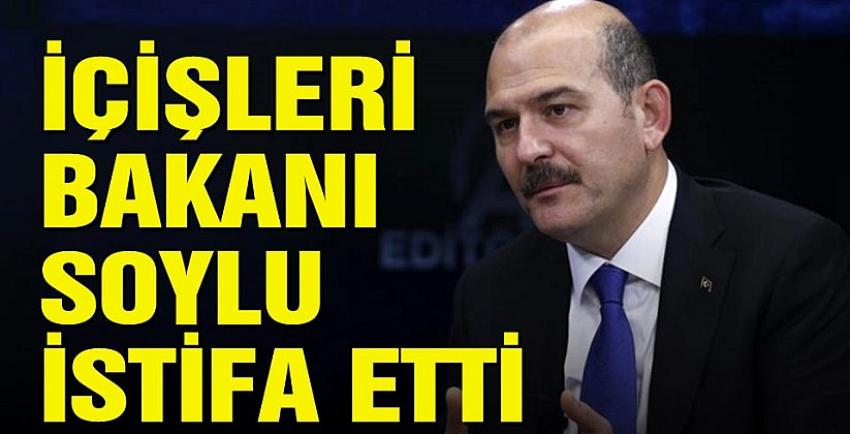 İçişleri Bakanı Soylu, istifa etti