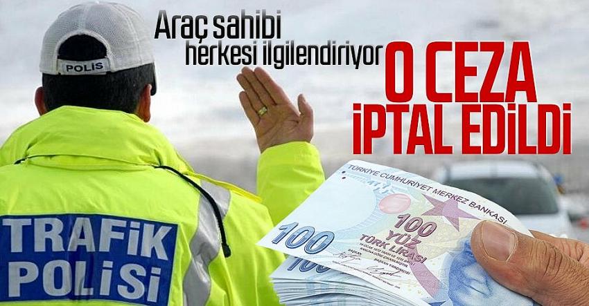 Araç sahibi milyonlarca kişiyi ilgilendiriyor! O trafik cezası iptal edildi