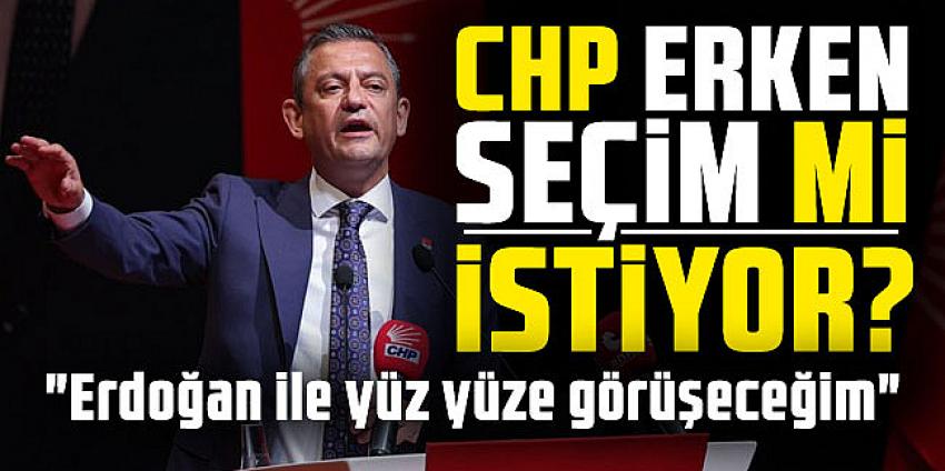 CHP erken seçim mi istiyor? 