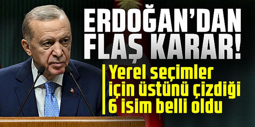 Erdoğan'ın üstünü çizdiği 6 belediye başkanı belli oldu!