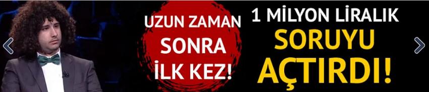  1 milyon liralık soruyu açtırdı!
