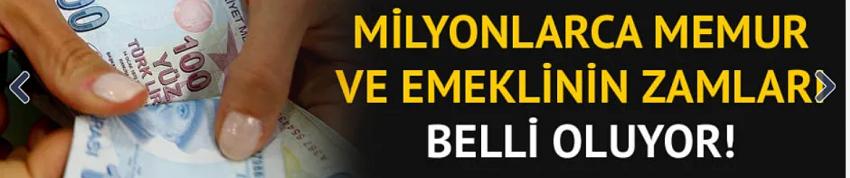 Memur ve emeklinin enflasyon zamları belli oluyor