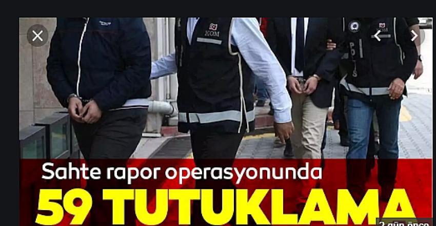  'Usulsüz engelli raporu' operasyonunda yeni gelişme! 59 kişi tutuklandı