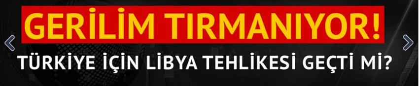 Türkiye için Libya'da tehlike geçti mi?