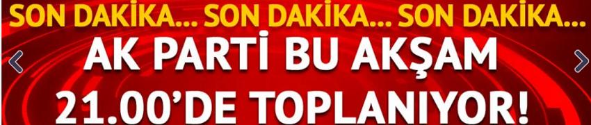 AK Parti bu akşam toplanıyor