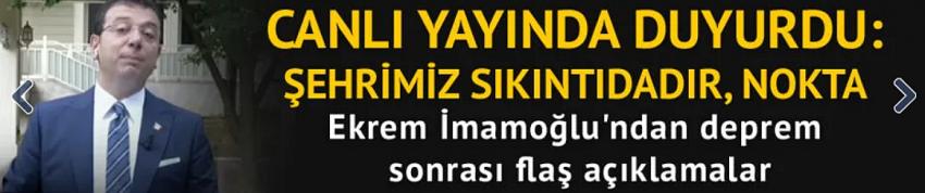 İmamoğlu'ndan depremle ilgili flaş açıklamalar