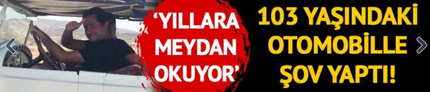 Ilıcalı, 103 yaşındaki otomobili kullandı! 