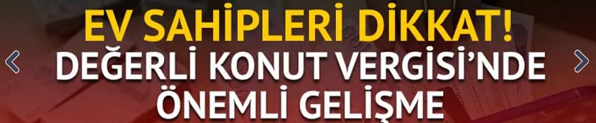Değerli konut vergisi beyanname ve ödeme süresi ertelendi