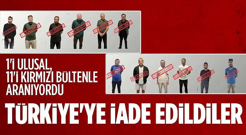 Kırmızı bültenle aranan 12 suçlu Türkiye’ye getirildi