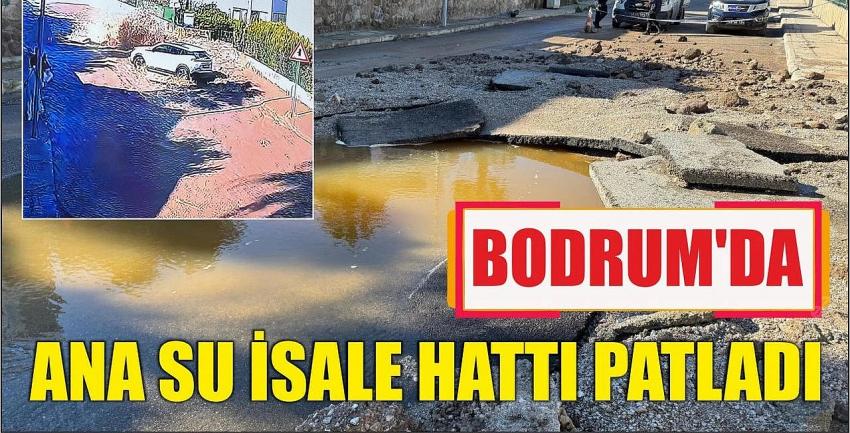 Bodrum’da su ishale hattı patladı