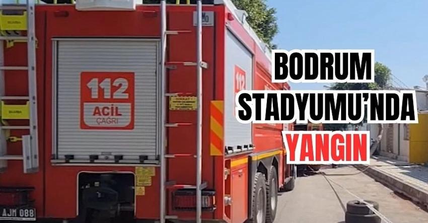 BODRUM STADYUMU’NDA YANGIN