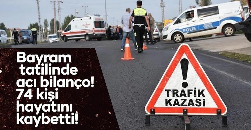 Bayram tatilinde kazalarda 74 kişi yaşamını yitirdi