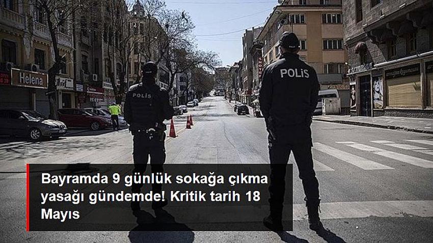  9 günlük sokağa çıkma yasağı gündemde!