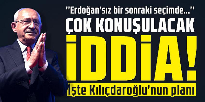 İşte Kılıçdaroğlu'nun planı!