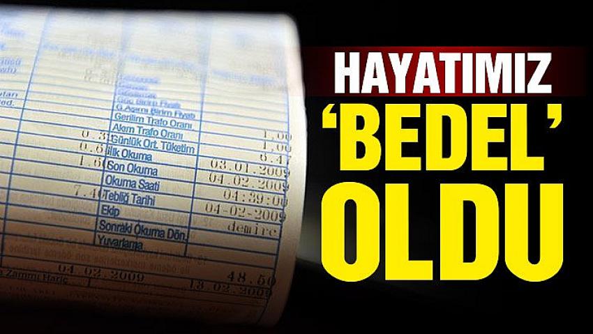 Hayatımız ‘bedel’ oldu!