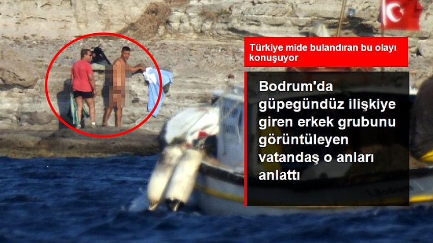 Bodrum'da güpegündüz ilişkiye giren erkek grubunu