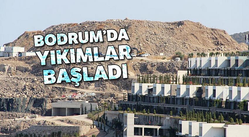 Bodrum’da yıkımlar başladı