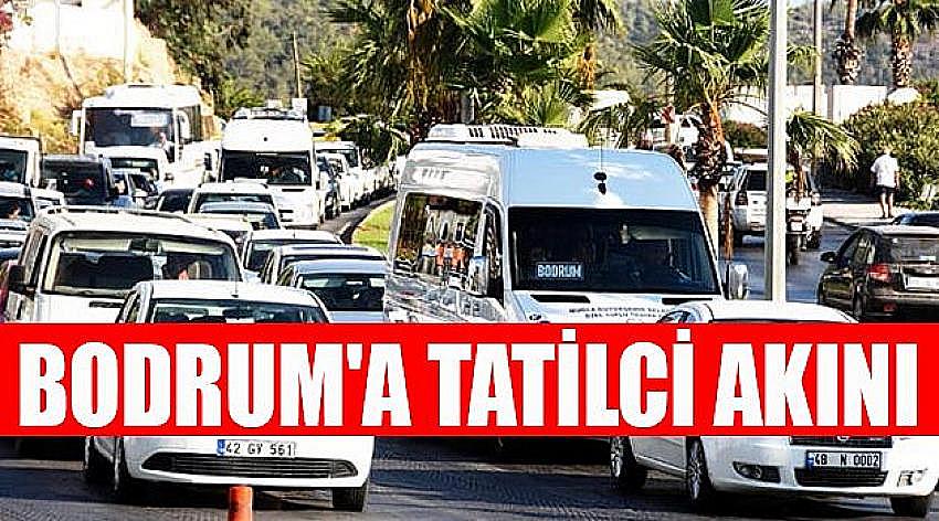  Bodrum’a akın akın gelmeye başladılar 