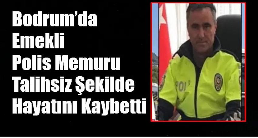 Bodrum’da Emekli Polis Memuru Talihsiz Şekilde Hayatını Kaybetti