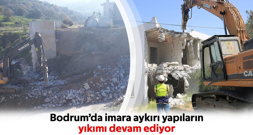 İMARA AYKIRI YAPILARIN YIKIMI DEVAM EDİYOR