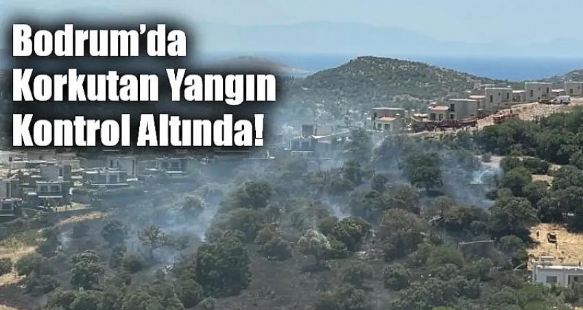 Bodrum’da Korkutan Yangın Kontrol Altında!