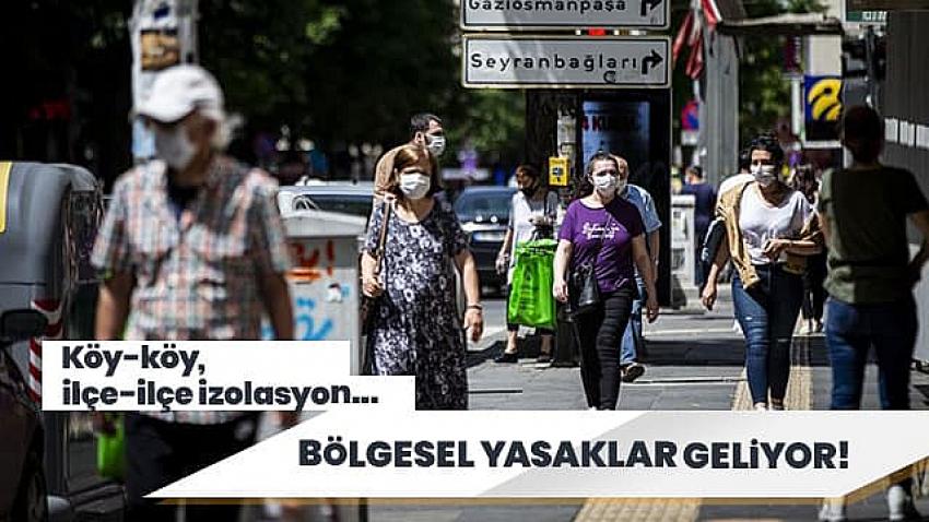 Bölgesel yasaklar geliyor! Köy-köy, ilçe-ilçe izolasyon...