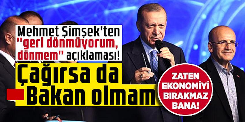 Mehmet Şimşek'ten ''geri dönmüyorum, dönmem'' açıklaması!