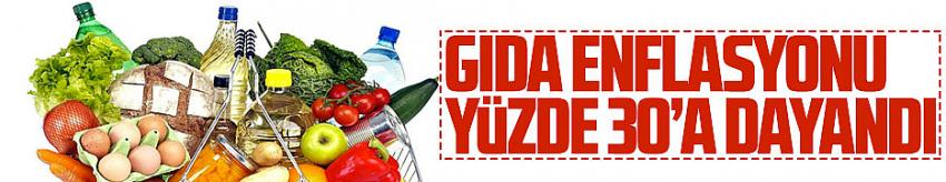 Gıda enflasyonu yüzde 30'a dayandı