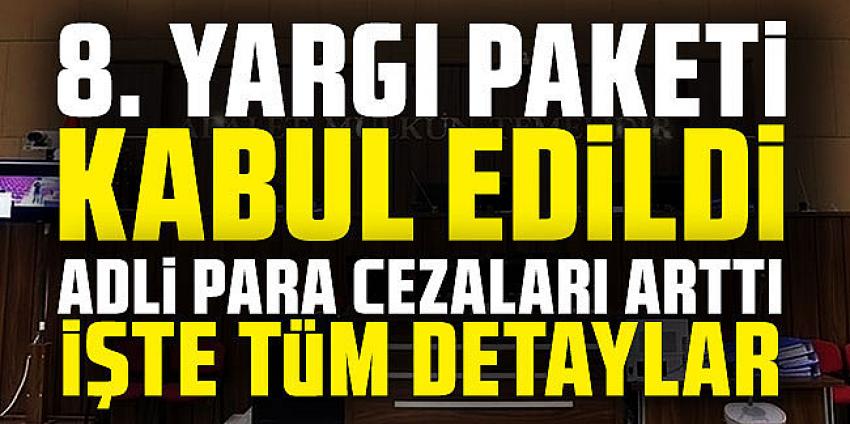 8. yargı paketi yürürlükte: Adli para cezasında sınır arttı