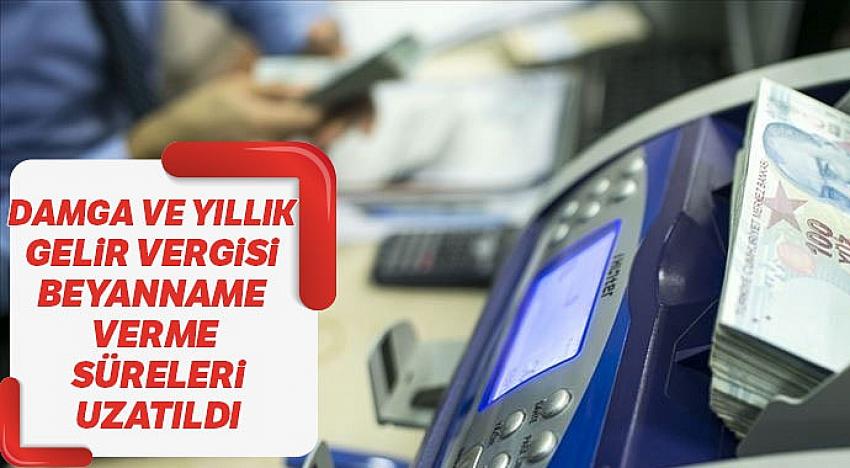 Damga ve yıllık gelir vergisi beyanname verme süreleri uzatıldı