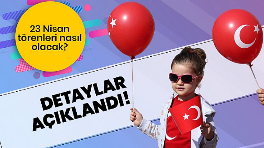 23 Nisan törenleri nasıl olacak?