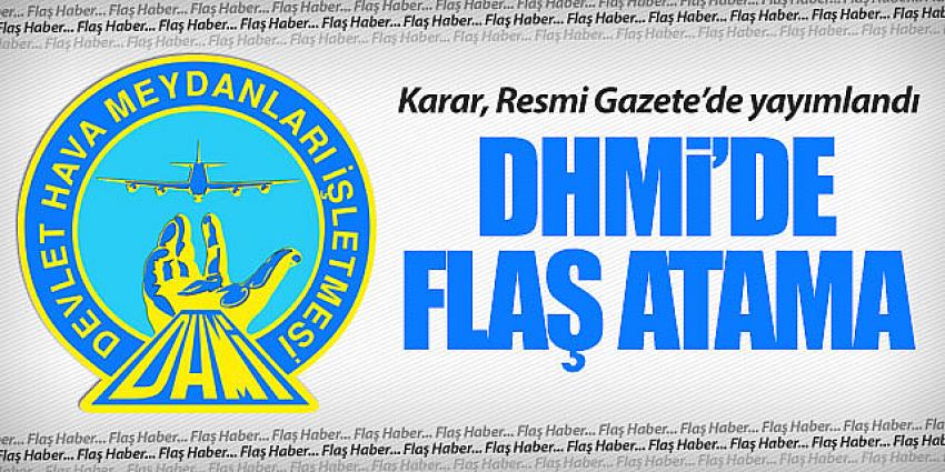 DHMİ'de flaş atamalar