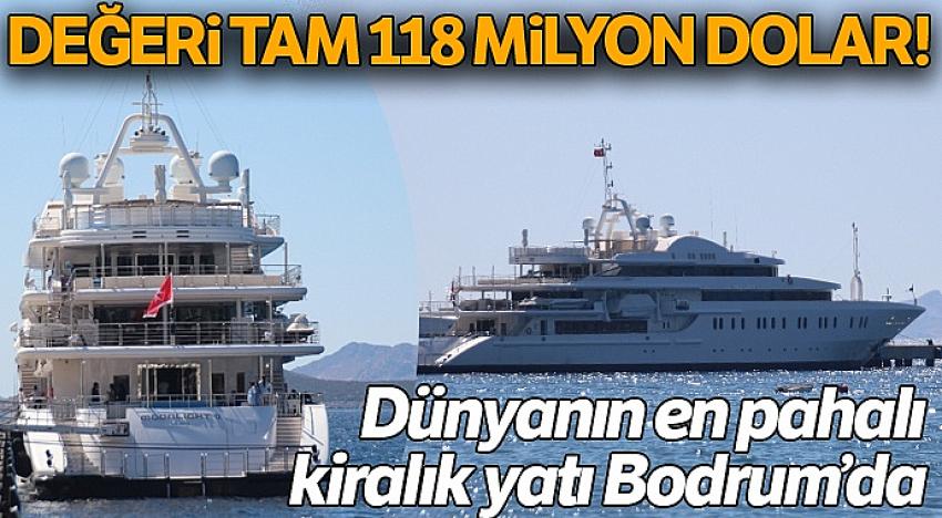 Dünyanın en pahalı kiralık yatı Bodrum’da