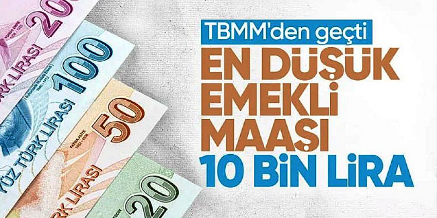 En düşük emekli maaşının 10 bin liraya çıkarılması TBMM'de kabul edildi