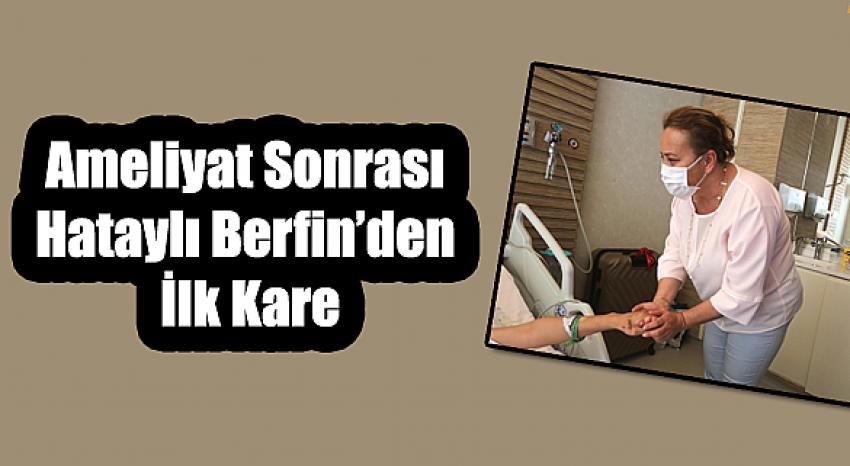 Ameliyat sonrası Berfin’den ilk kare