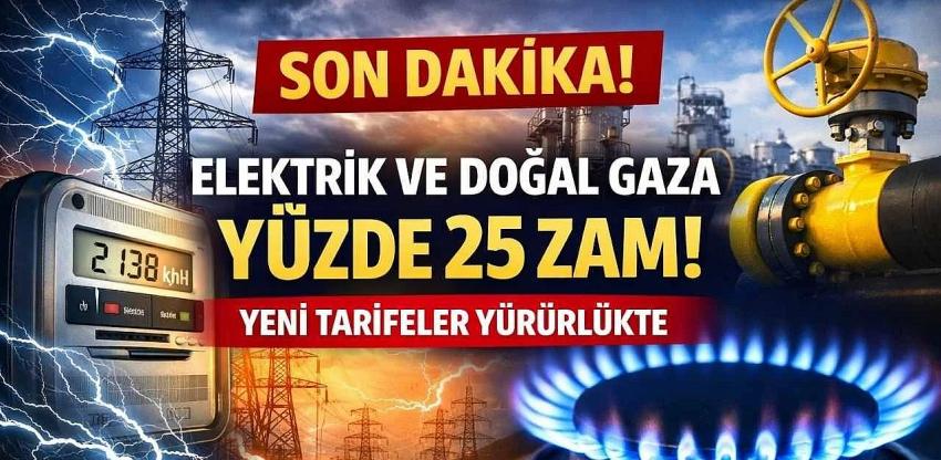 Elektrik ve doğal gaza yüzde 25 zam!