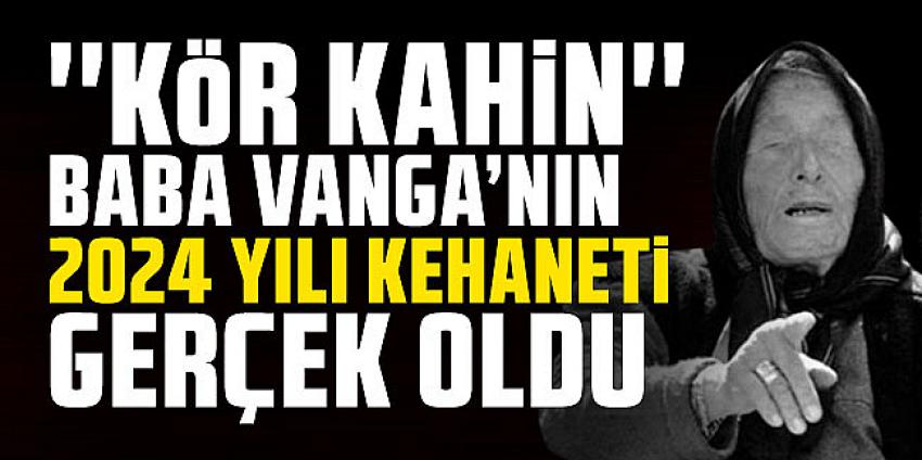 Baba Vanga'nın ilk 2024 kehaneti gerçek oldu