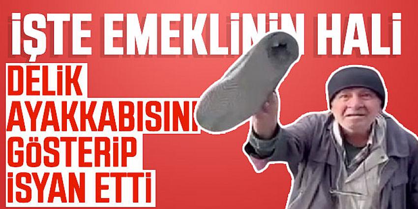 İşte emeklinin hali: Delik ayakkabısını gösterip isyan etti
