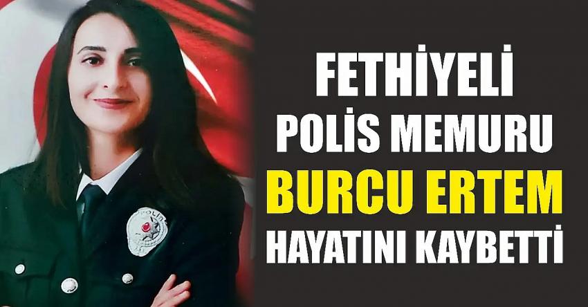 Fethiyeli polis memuru Burcu Ertem 32 yaşında vefat etti