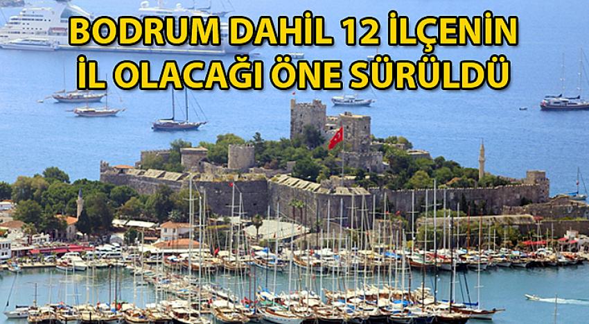 Flaş İddia: Bodrum İl Oluyor !