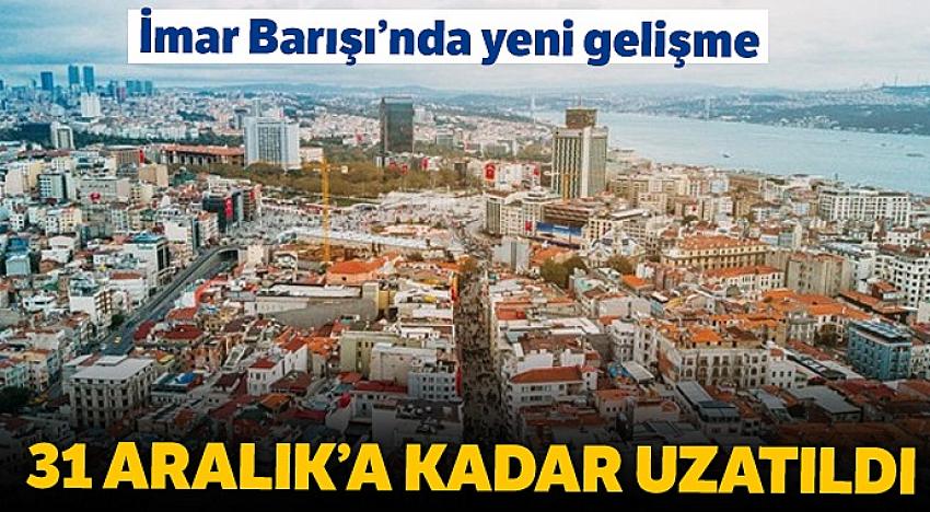 İmar Barışı'nın süresi uzatıldı