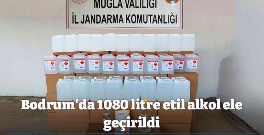 Bodrum’da 1080 litre etil alkol ele geçirildi